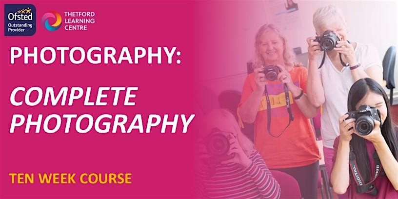 Complete Photography 10 week course (Thetford)