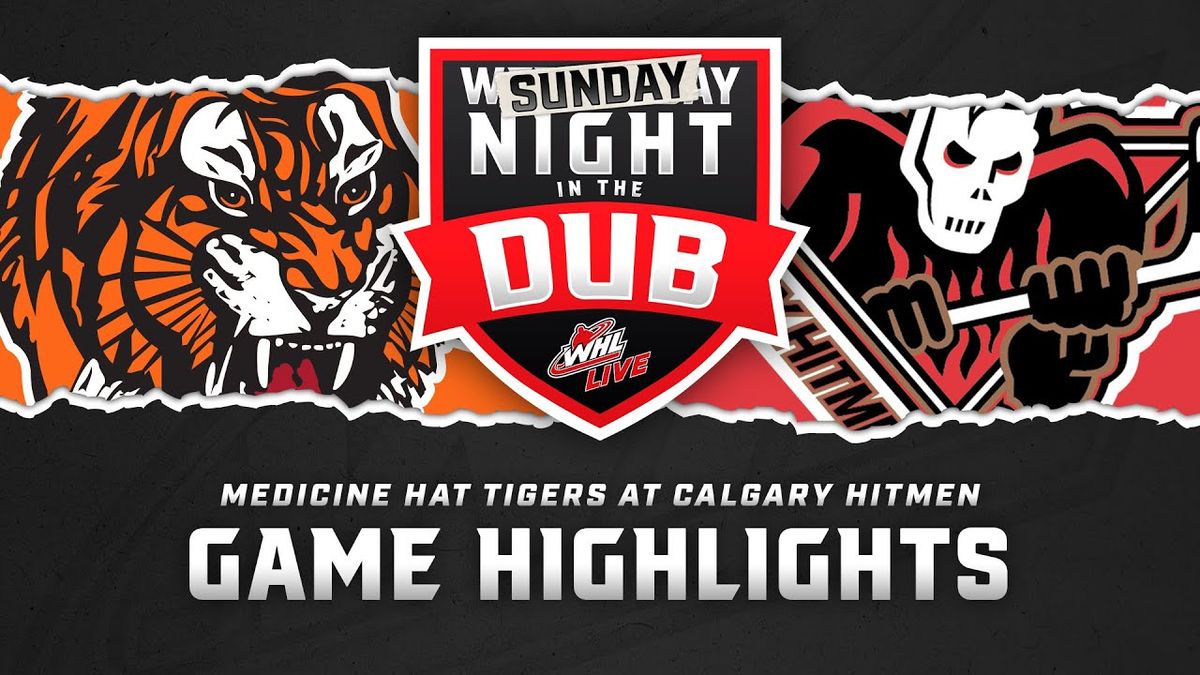 Calgary Hitmen vs. Medicine Hat Tigers