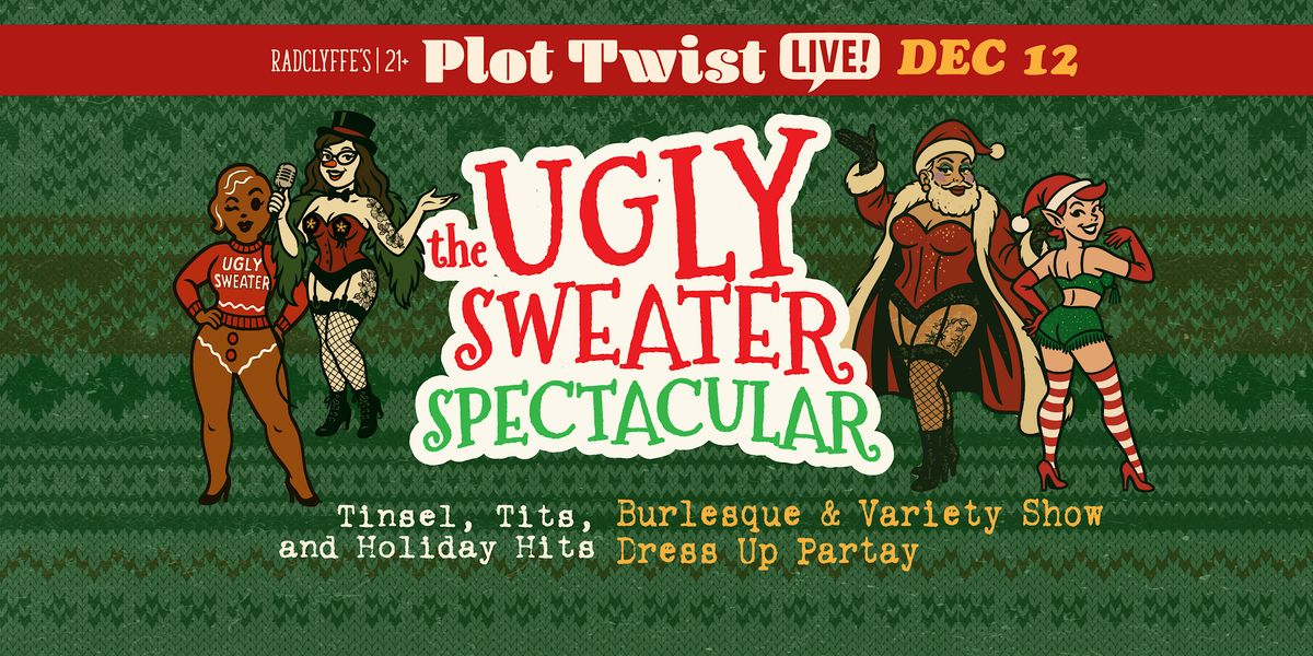 the Ugly Sweater Spectacular: Burlesque & Variety Show + Dress up party!