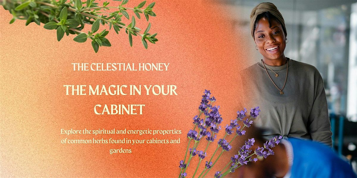 The Celestial Honey: The Magic In Your Cabinet
