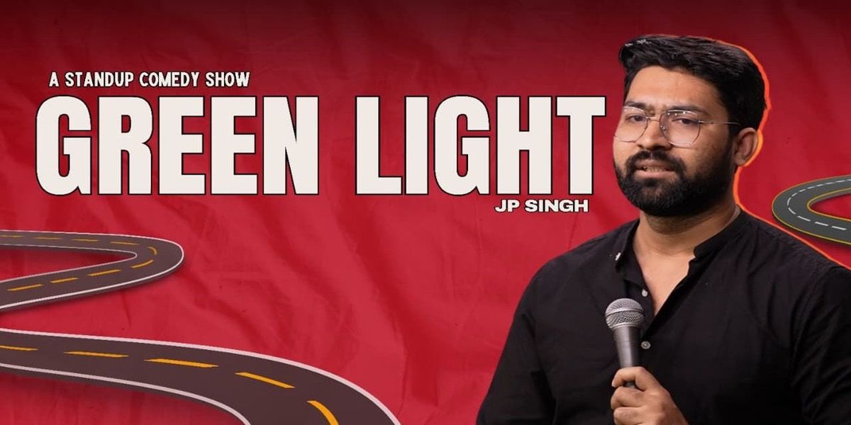 Green Light - A Standup Comedy Show by JP Singh