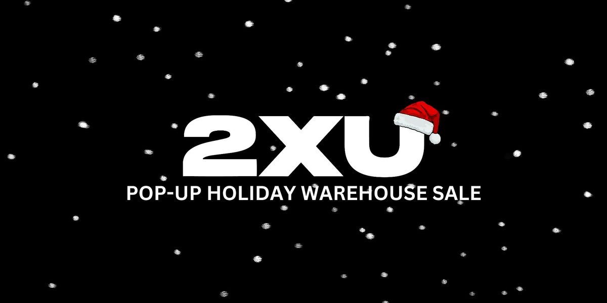 DEC 13th -14th, 2025 - 2XU POP-UP HOLIDAY WAREHOUSE SALE - Up to 90% OFF!