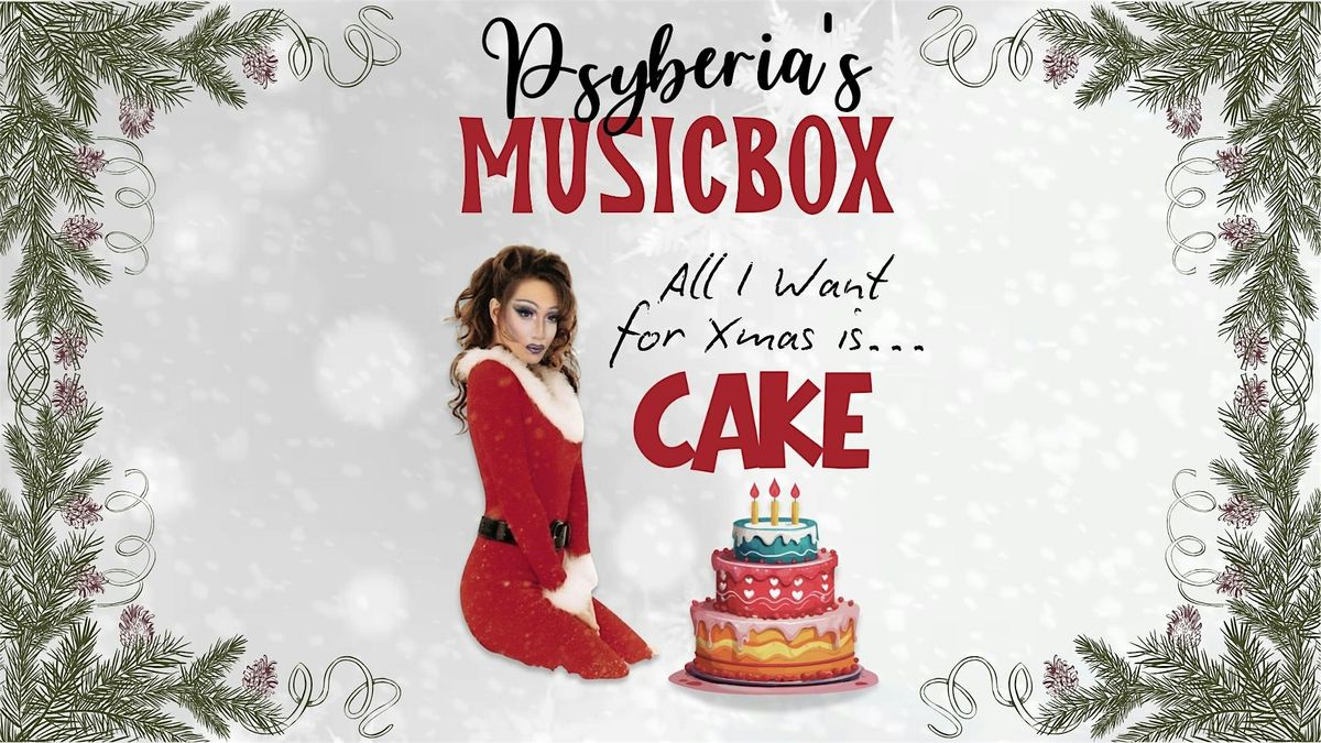 Psyberia's MUSICBOX: All I Want for Xmas Is... CAKE
