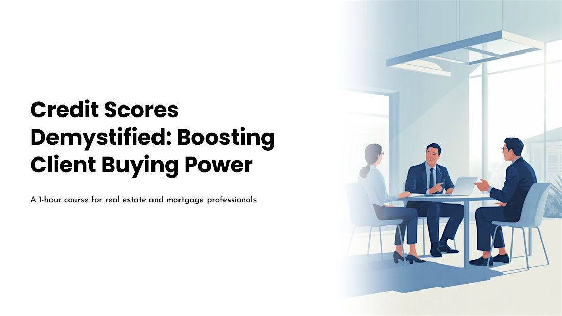 Credit Scores Demystified: Boosting Clients' Buying Power