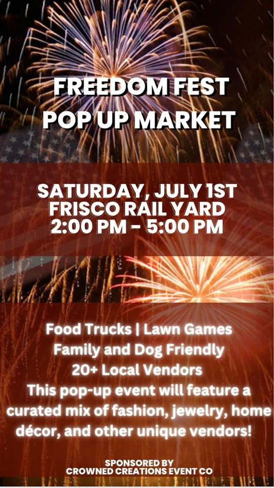 Freedom Fest Pop Up Market Frisco Rail Yard July 1, 2023