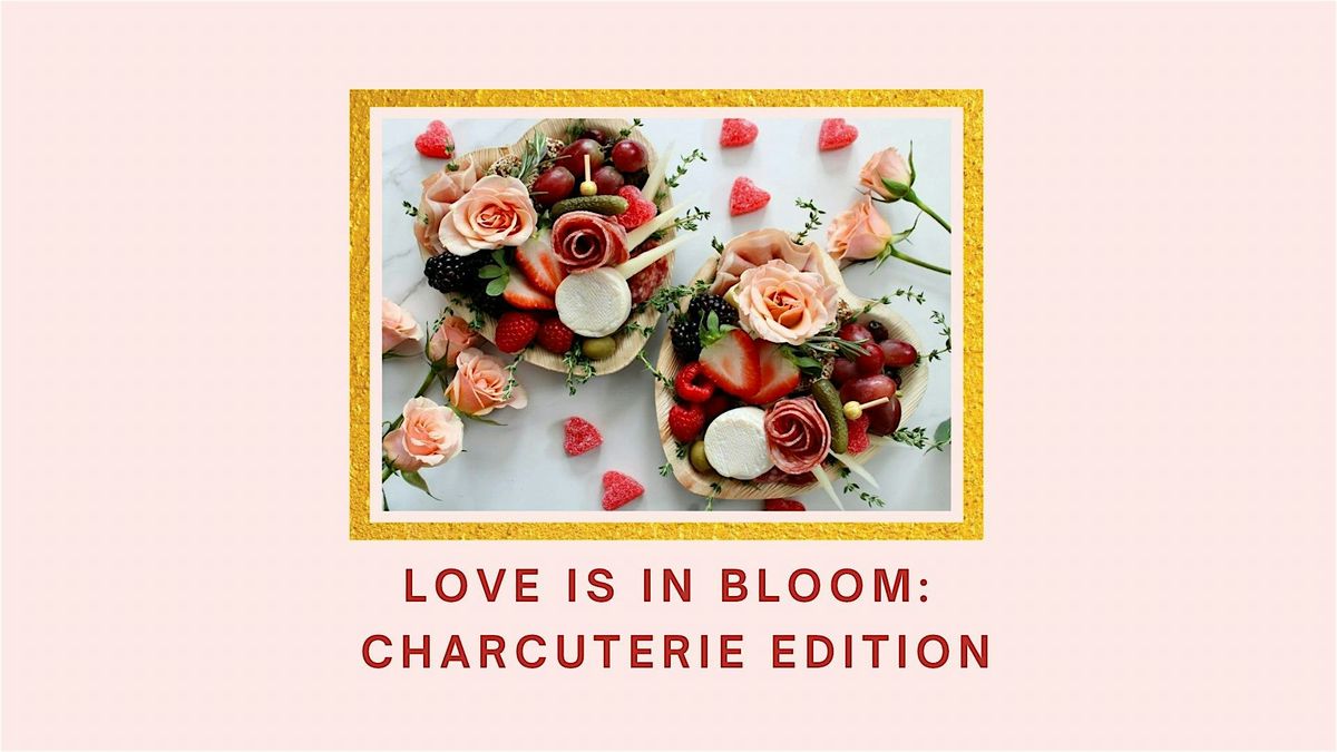 Love Is In Bloom: Charcuterie Edition