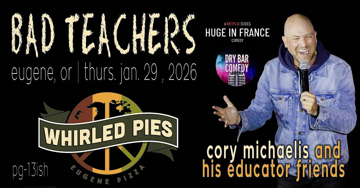 "Bad Teachers" Comedy w\/ Cory Michaelis in Eugene