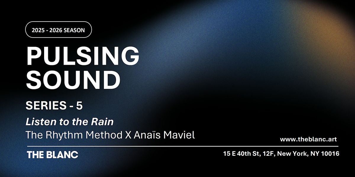 PULSING SOUND SERIES-5 listen to the rain:The Rhythm Method X Ana\u00efs Maviel