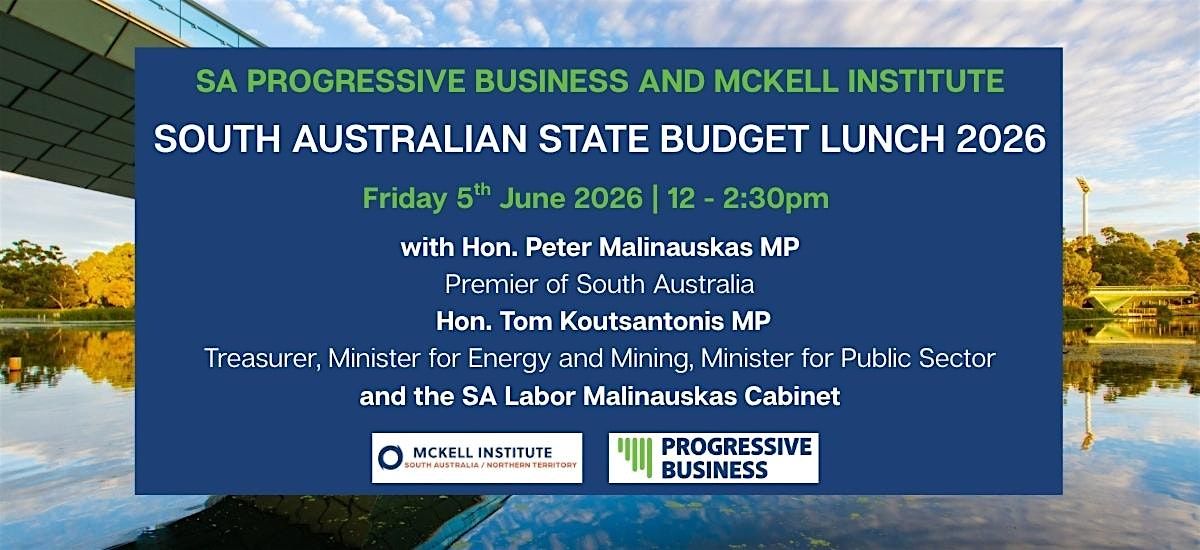 SA Progressive Business and McKell Institute State Budget Lunch 2026