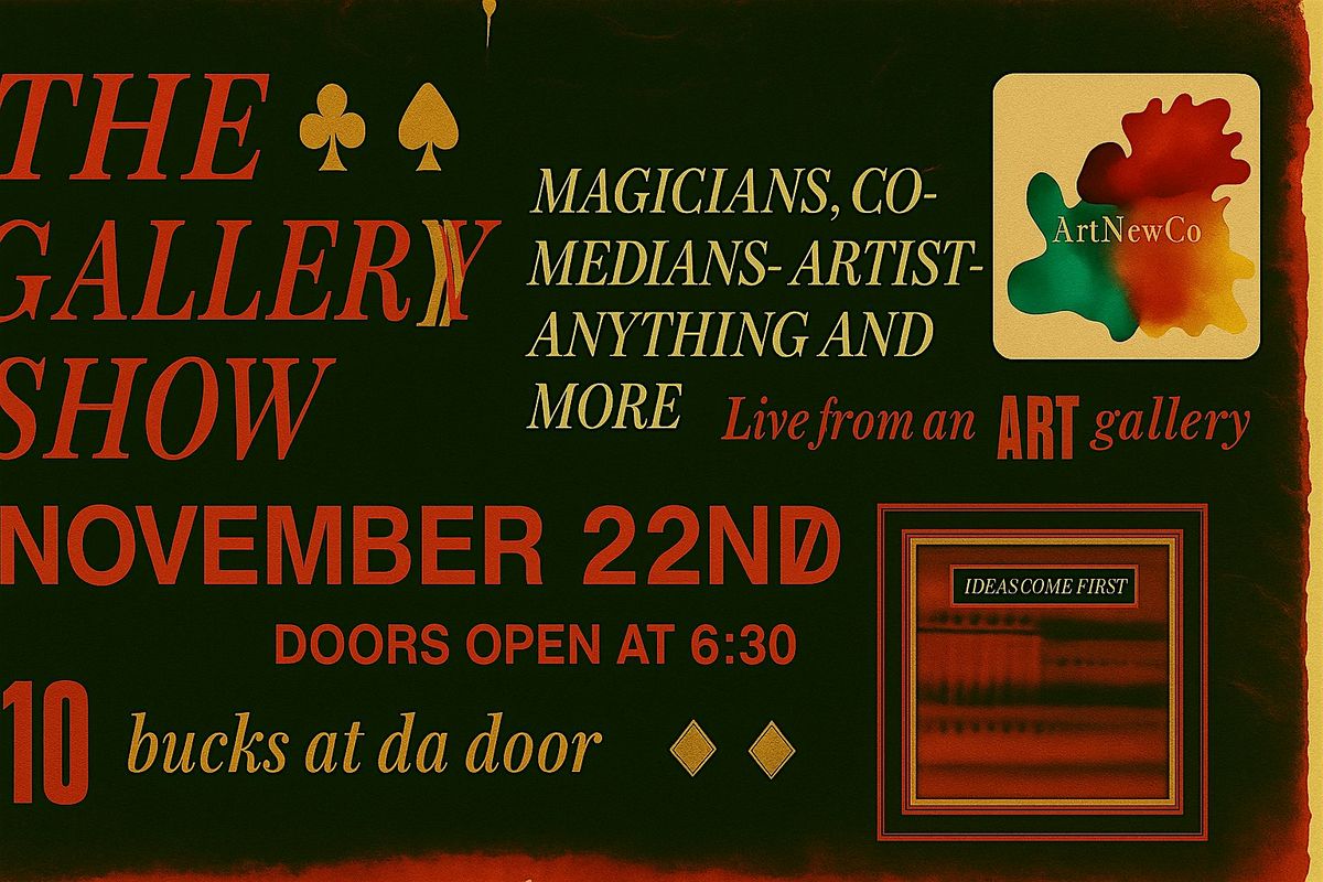 THE GALLERY SHOW : MAGIC, COMEDY, ANYTHING