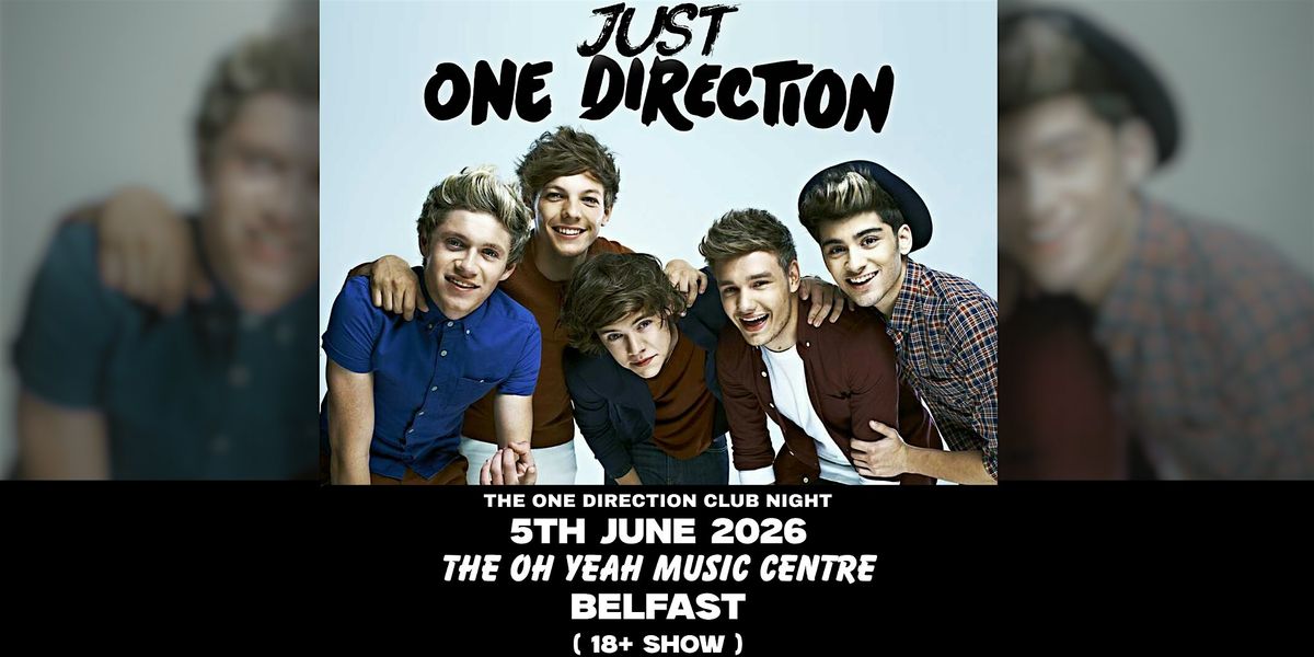 Just One Direction Club Night- 5th June @ Oh Yeah Music Centre BELFAST