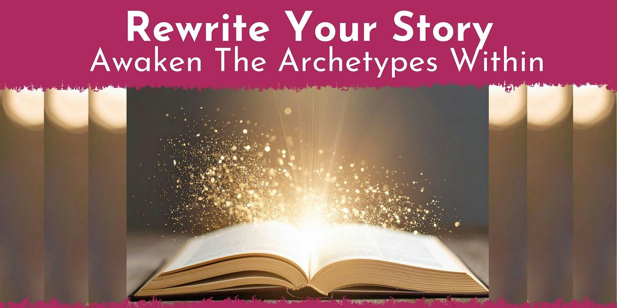 Rewrite Your Story: Awaken The Archetypes Within