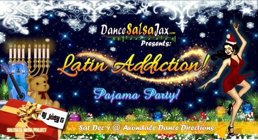 DSJ Latin Addiction Party! *Holiday Pajama Party!*