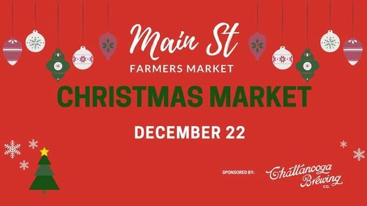 Christmas Market Chattanooga 2022 Christmas Market | Main St Farmers Market, Chattanooga, Tn | December 22,  2021