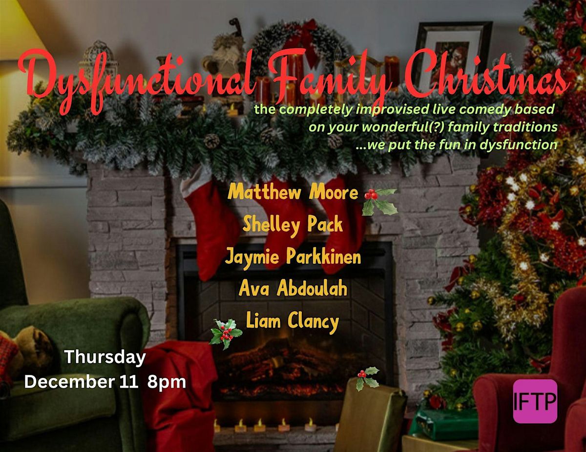 IFTP Dysfunctional Family Christmas Improv Show!  THUR 12\/11