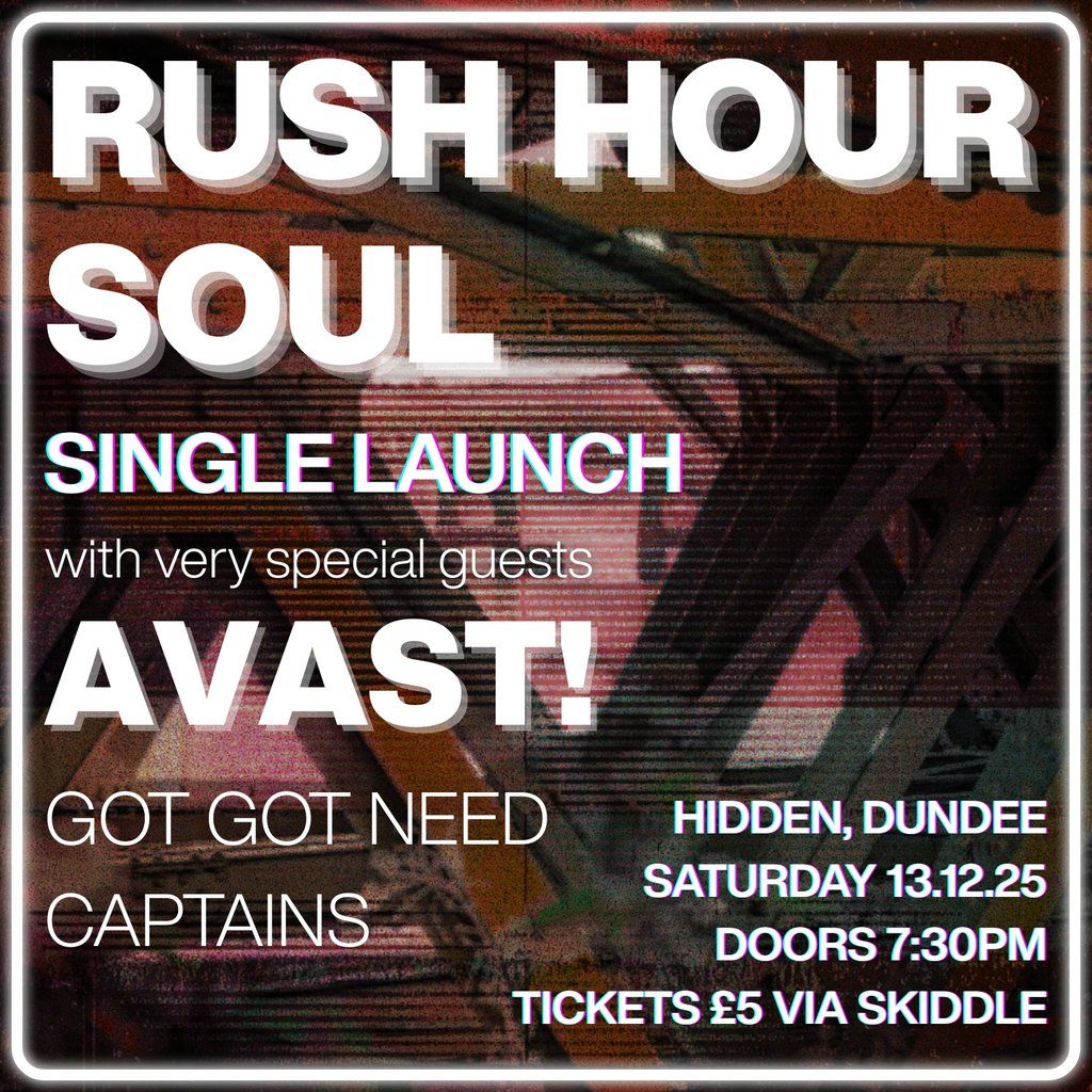 Rush Hour Soul - Single Launch w Avast!\/Got Got Need\/Captains