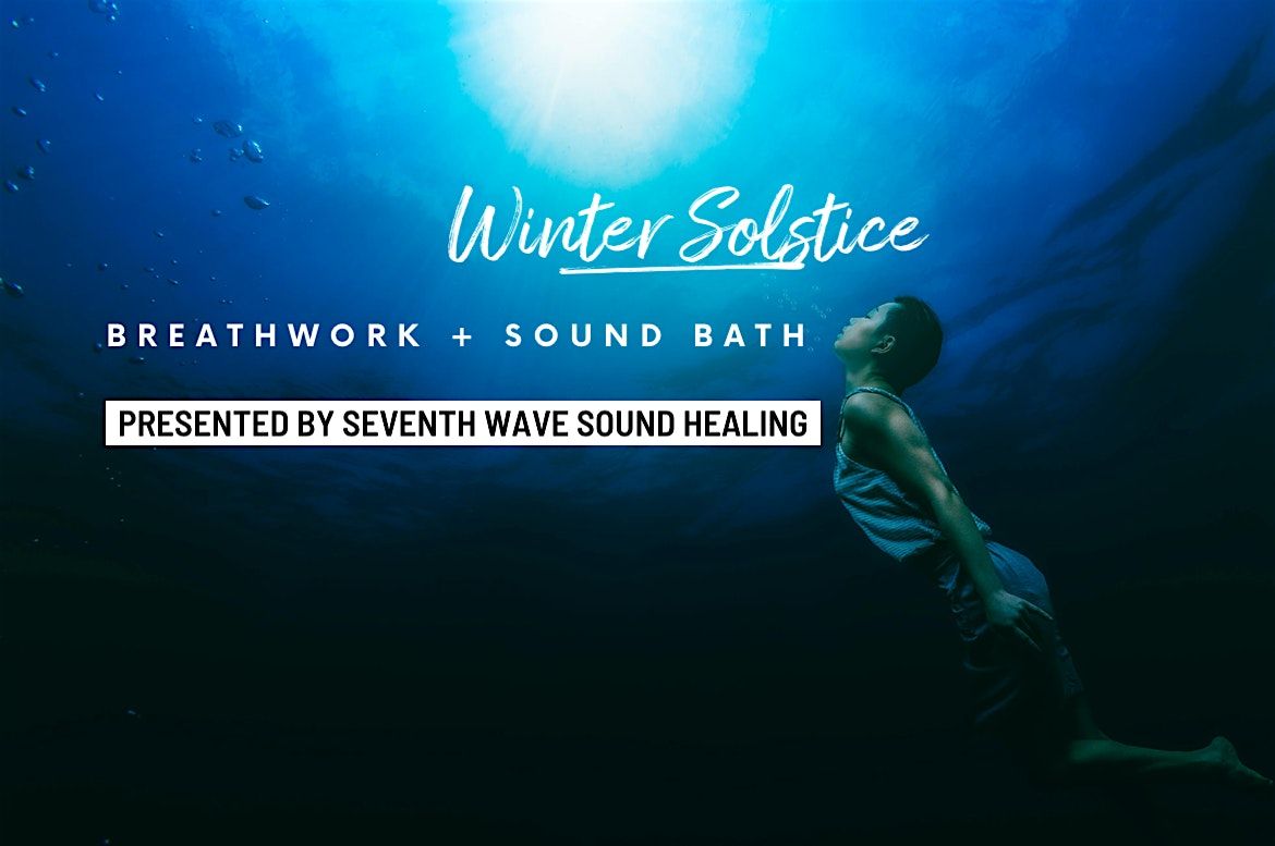 WINTER SOLSTICE Breathwork + Sound Bath by Seventh Wave Sound Healing