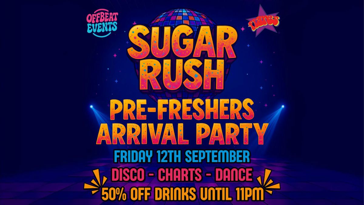SUGAR RUSH - PRE-FRESHERS ARRIVAL PARTY