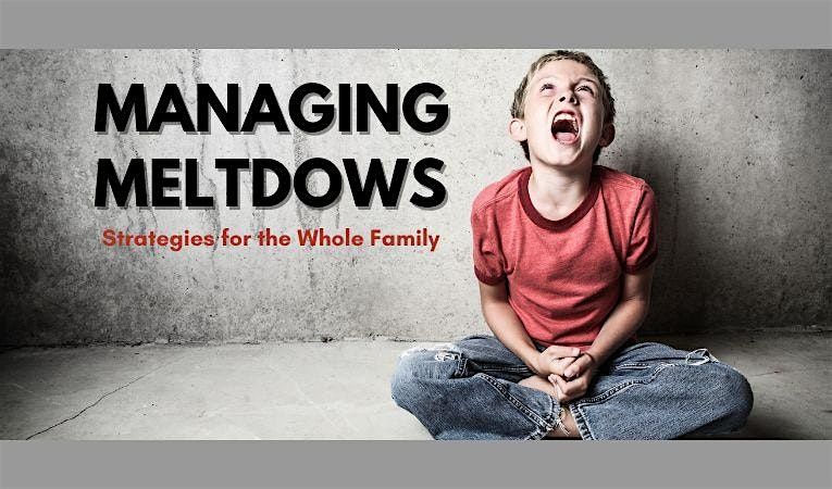 Managing Meltdowns: Strategies for the Whole Family