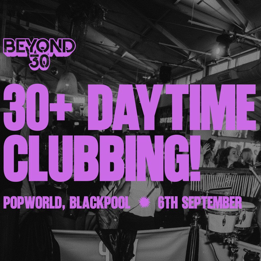 OVER 30s DAYTIME CLUBBING BLACKPOOL