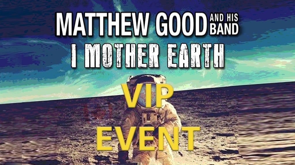 Pre Show VIP - Matt Good & I MotherEarth (must also have show ticket)