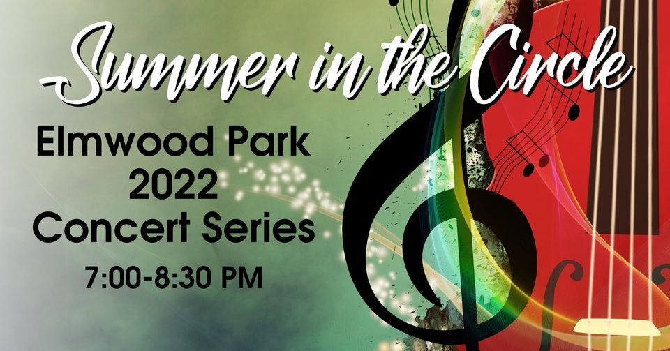 Summer In The Circle Concert Series Elmwood Park Circle June 10, 2022