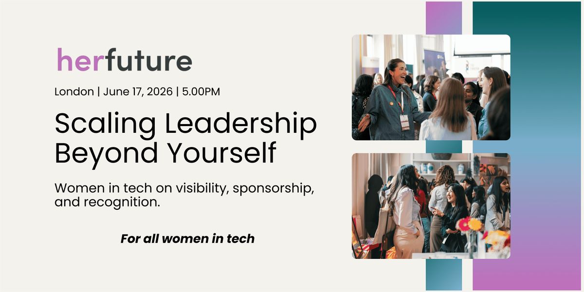 Scaling Leadership Beyond Yourself: For Women in Tech