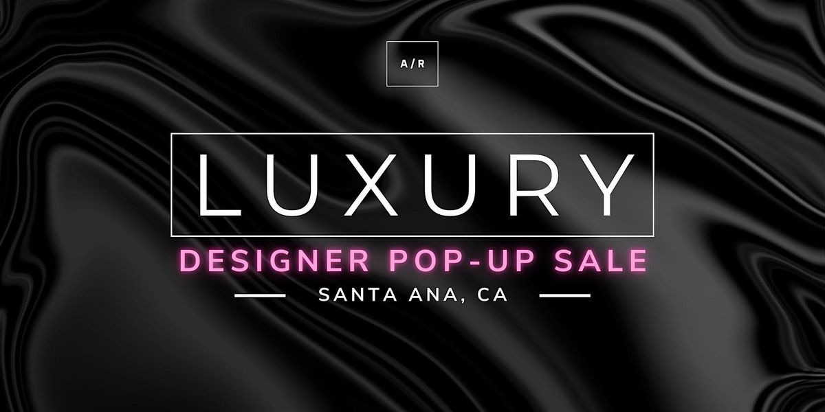 LUXURY Designer Pop-up Sale - Santa Ana, CA