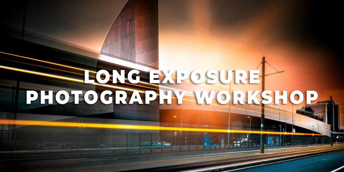 Creative Photography - Long Exposure Workshop