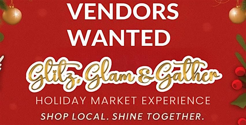 Vendors Wanted for Glitz , Glam & Gather Holiday Market Experience