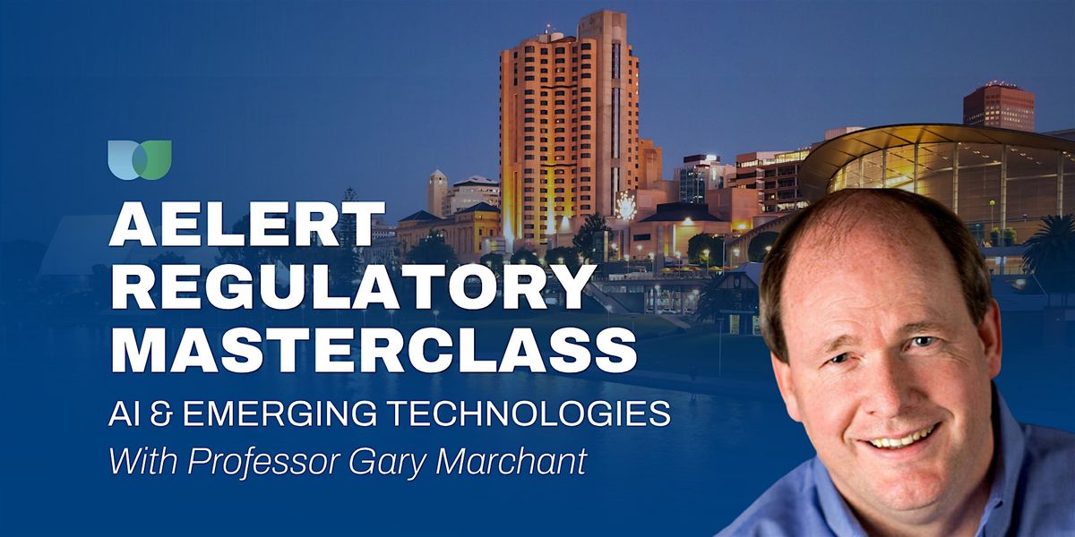 AELERT Regulatory Masterclass on AI and Emerging Technologies - ADELAIDE