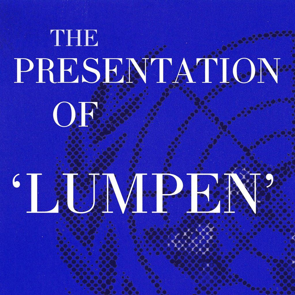 The Presentation of 'LUMPEN'