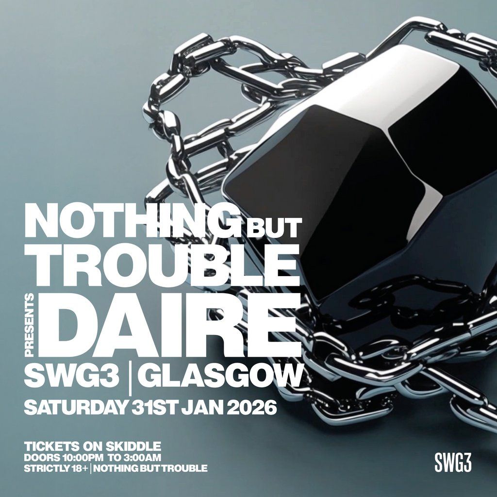 Daire Presents Nothing But Trouble @ SWG3