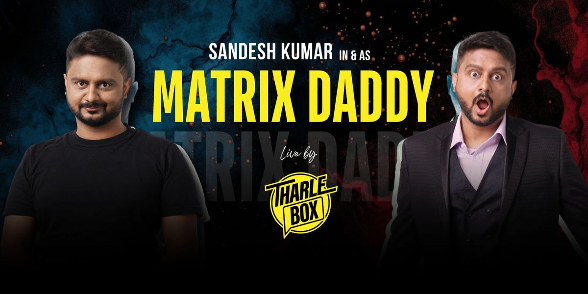 Sandesh Kumar in & as Matrix Daddy