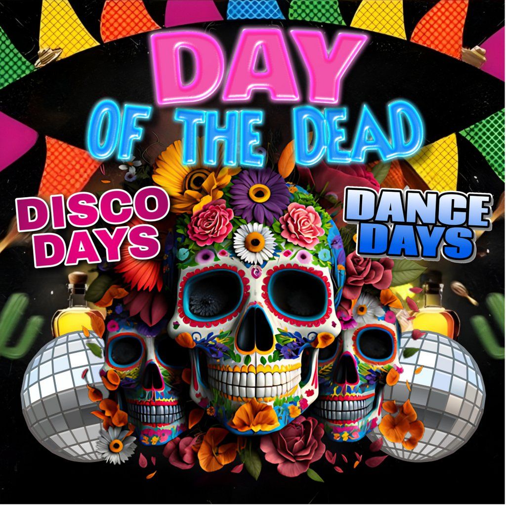 Disco Days Vs Dance Days Aberdeen - DAY of the Dead
