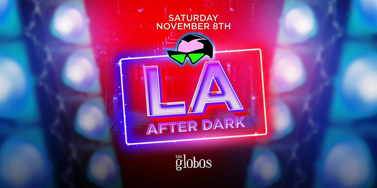 18+ SATURDAY LA AFTER DARK AFTER HOURS  OPENS 11:30P FREE W\/RSVP