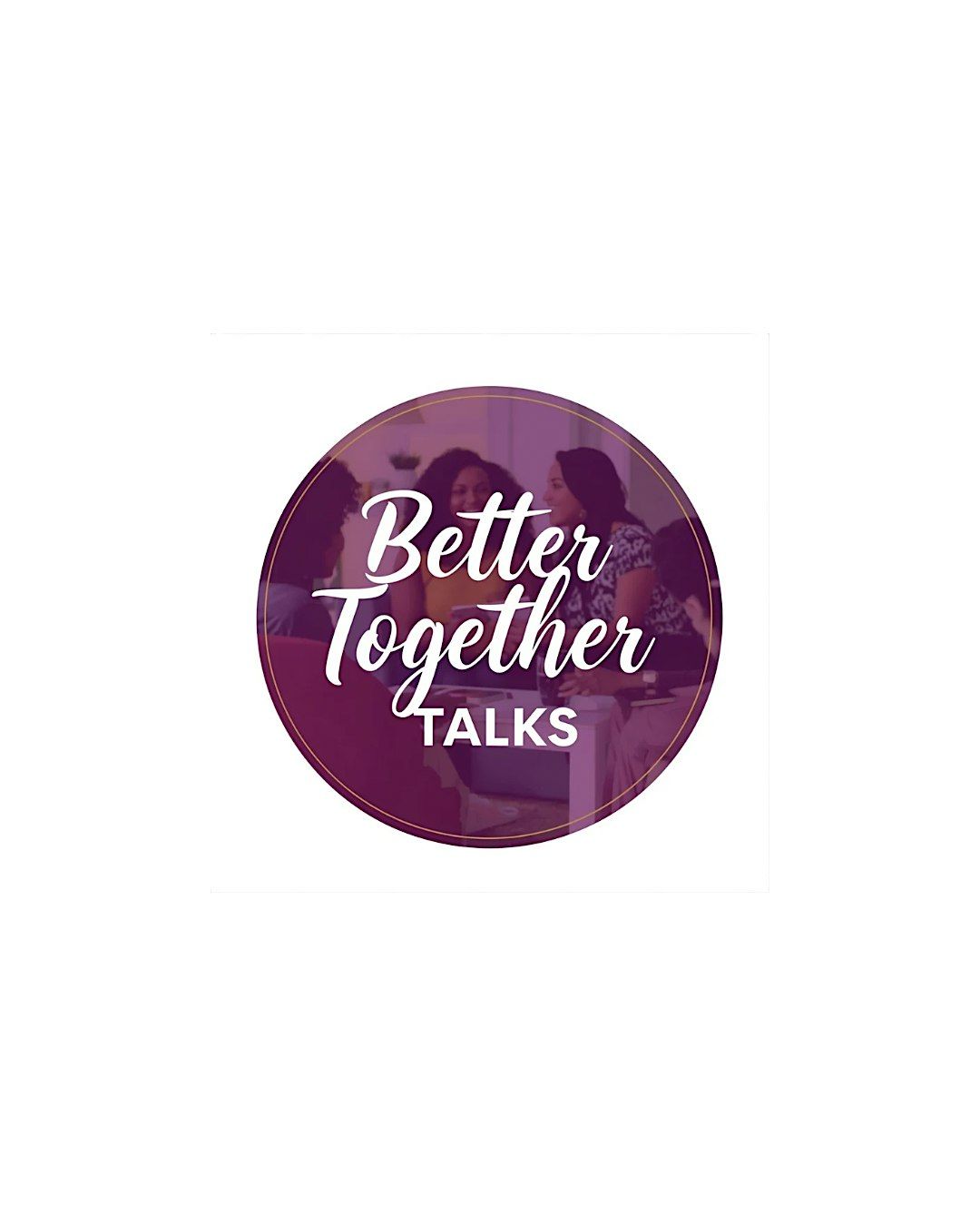 Better Together Talks