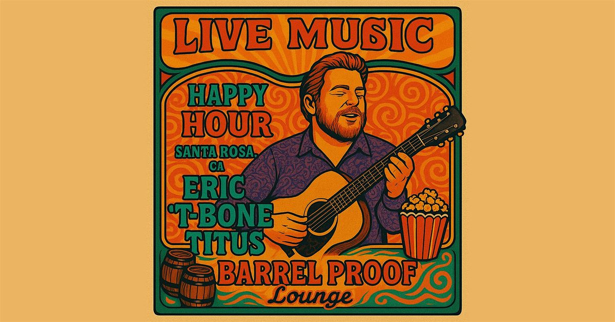 Live Music Happy Hour Fridays - Eric "T-Bone" Titus - Downtown Santa Rosa