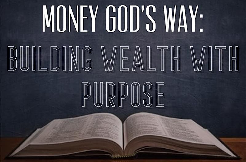 Money God's Way: Building Wealth with Purpose- DEC 9th