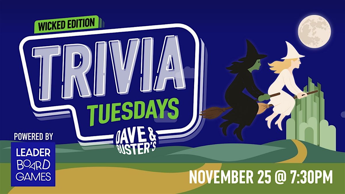WICKED Theme Trivia | Dave & Buster's - Hanover (Arundel) MD 730p TUE 11\/25