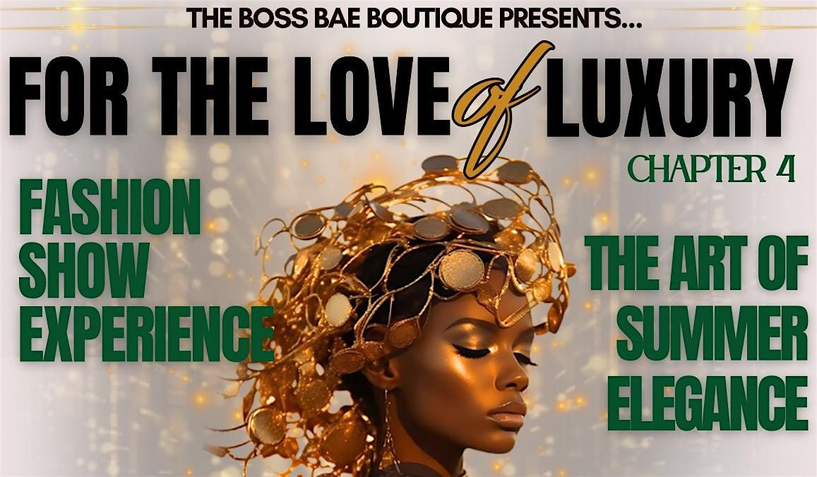For The Love of Luxury Fashion Show: Chapter 4