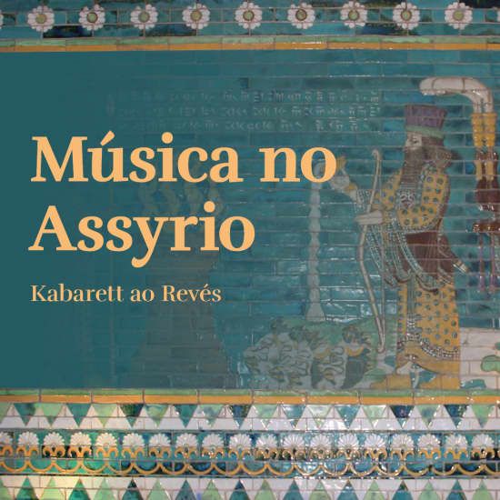 M\u00fasica no Assyrio - Kabarett ao Rev\u00e9s
