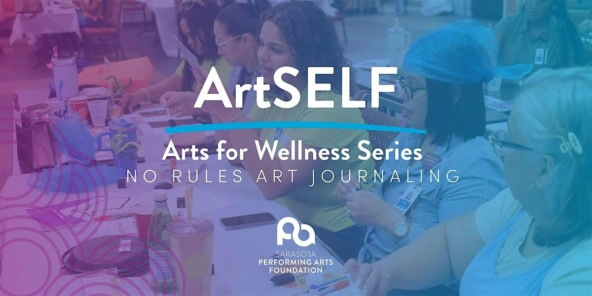 ArtSELF - Arts for Wellness Series: No Rules Art Journaling (Visual Art)