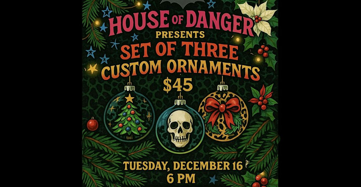 Custom Ornaments painted with joy at House of Danger Gallery