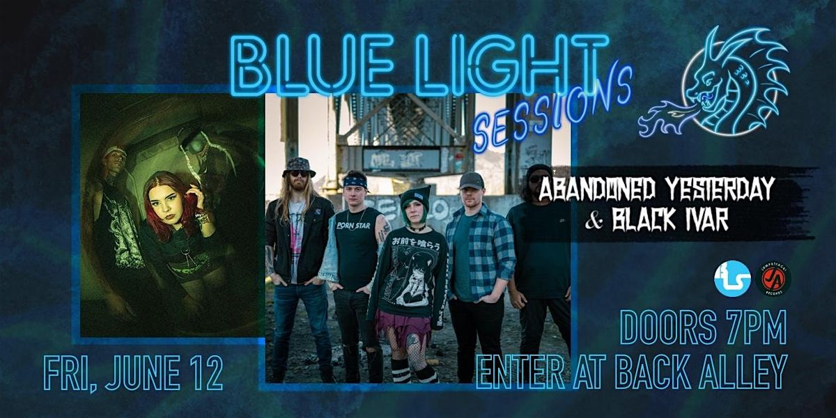 Blue Light Sessions: Abandoned Yesterday & Black Ivar