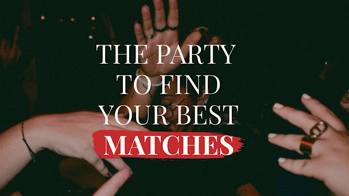 The Match Experiment - the party to find your best matches!