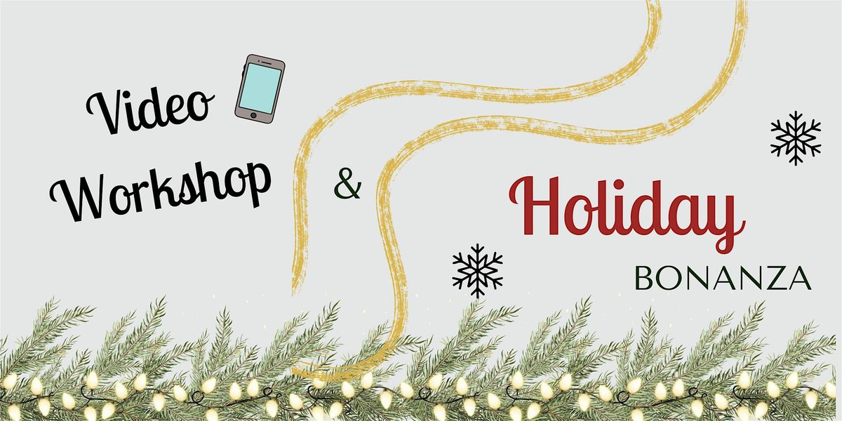 Video Workshop & Holiday Bonanza!