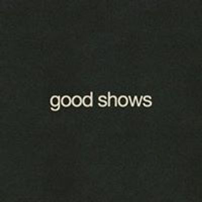 Good Shows