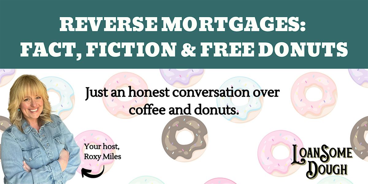 Reverse Mortgages: Fact, Fiction & Free Donuts