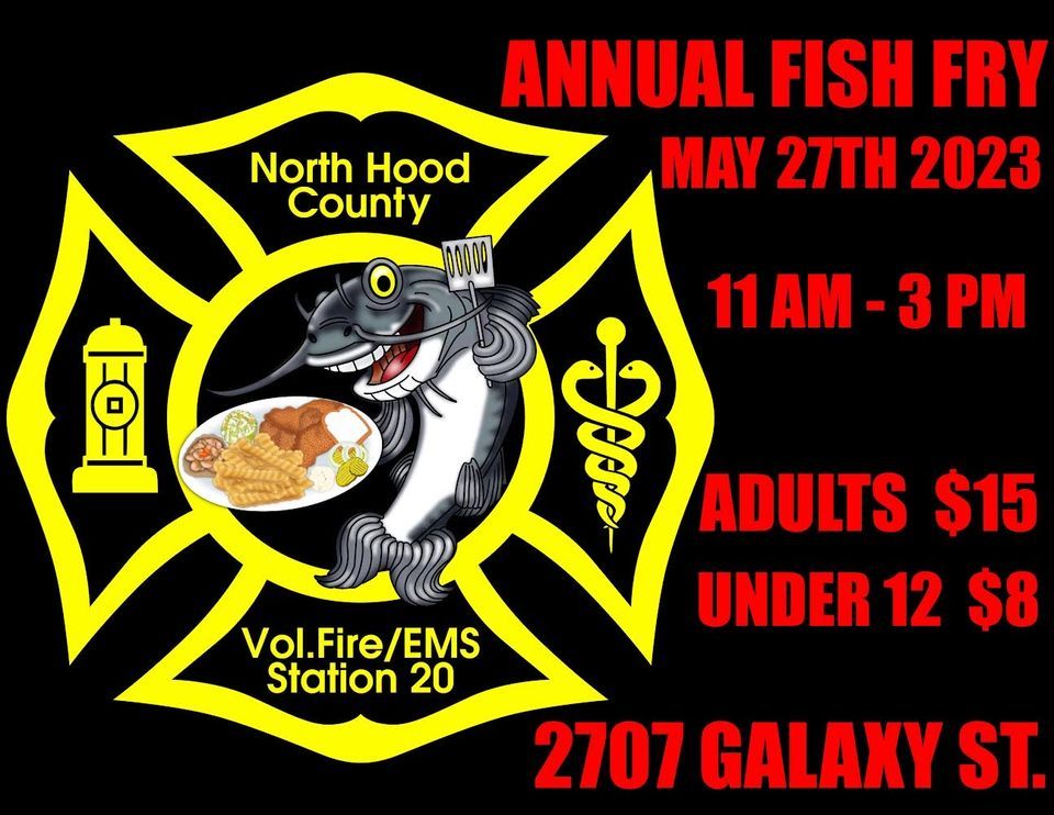 NHCVFD 2023 ANNUAL FISH FRY 2707 Galaxy St, Granbury, TX 760491392